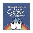 Riley Rainbow and the Colour Catastrophe Book